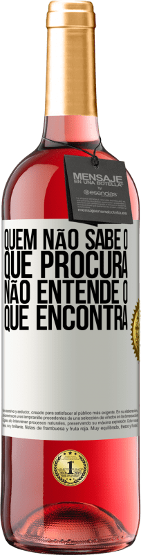 «Quem não sabe o que procura, não entende o que encontra» Edição ROSÉ