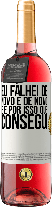 29,95 € | Vinho rosé Edição ROSÉ Eu falhei de novo e de novo, e é por isso que consegui Etiqueta Branca. Etiqueta personalizável Vinho jovem Colheita 2024 Tempranillo