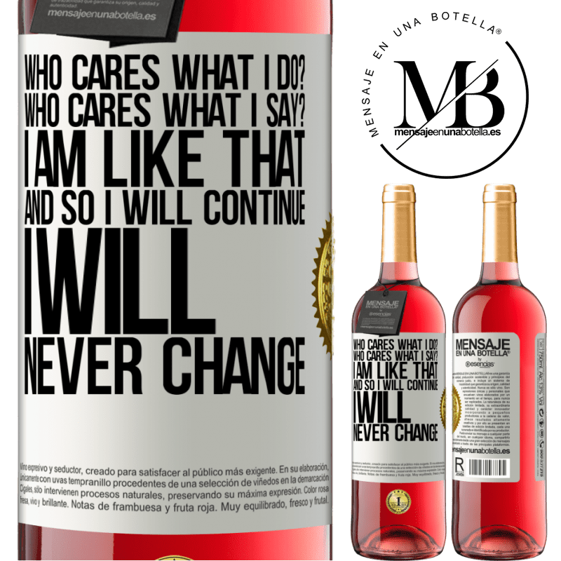 29,95 € Free Shipping | Rosé Wine ROSÉ Edition who cares what I do? Who cares what I say? I am like that, and so I will continue, I will never change White Label. Customizable label Young wine Harvest 2021 Tempranillo