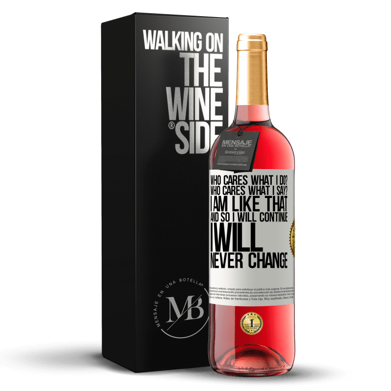 24,95 € Free Shipping | Rosé Wine ROSÉ Edition who cares what I do? Who cares what I say? I am like that, and so I will continue, I will never change White Label. Customizable label Young wine Harvest 2021 Tempranillo