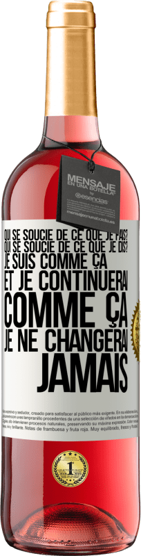 29,95 € | Vin rosé Édition ROSÉ Qui se soucie de ce que je fais? Qui se soucie de ce que je dis? Je suis comme ça et je continuerai comme ça, je ne changerai ja Étiquette Blanche. Étiquette personnalisable Vin jeune Récolte 2025 Tempranillo