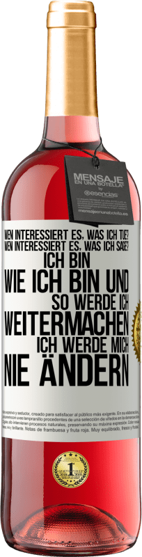 29,95 € | Roséwein ROSÉ Ausgabe Wen interessiert es, was ich tue? Wen interessiert es, was ich sage? Ich bin, wie ich bin und so werde ich weitermachen, ich wer Weißes Etikett. Anpassbares Etikett Junger Wein Ernte 2025 Tempranillo