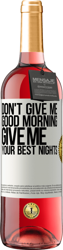 29,95 € | Rosé Wine ROSÉ Edition Don't give me good morning, give me your best nights White Label. Customizable label Young wine Harvest 2023 Tempranillo