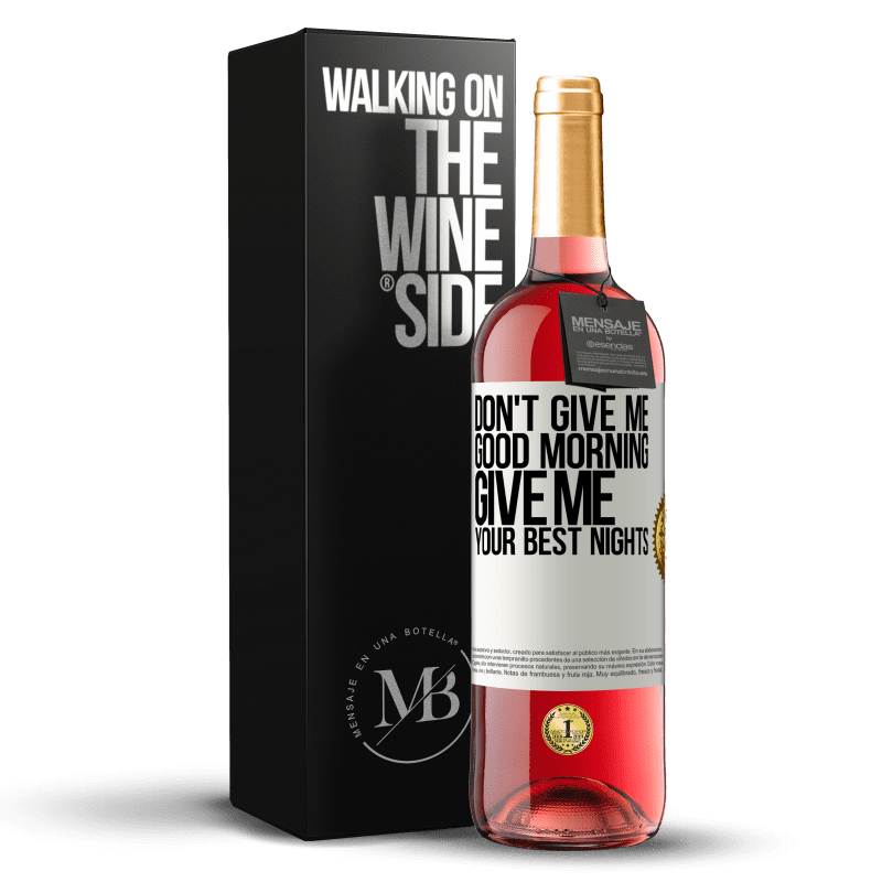 29,95 € Free Shipping | Rosé Wine ROSÉ Edition Don't give me good morning, give me your best nights White Label. Customizable label Young wine Harvest 2022 Tempranillo