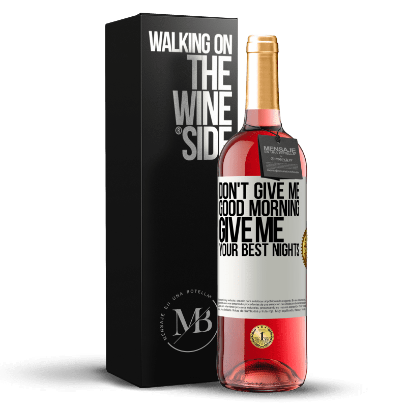 29,95 € Free Shipping | Rosé Wine ROSÉ Edition Don't give me good morning, give me your best nights White Label. Customizable label Young wine Harvest 2024 Tempranillo