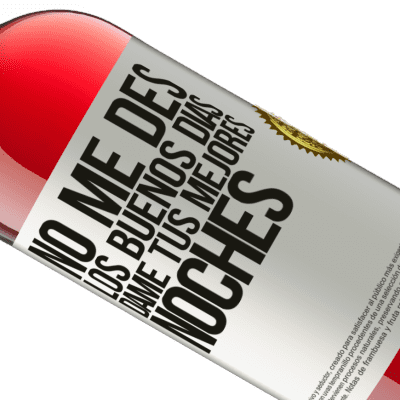 Expresiones Únicas y Personales. «No me des los buenos días, dame tus mejores noches» Edición ROSÉ