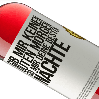 Einzigartige und Persönliche Ausdrücke. «Gib mir keinen guten Morgen, gib mir deine besten Nächte» ROSÉ Ausgabe