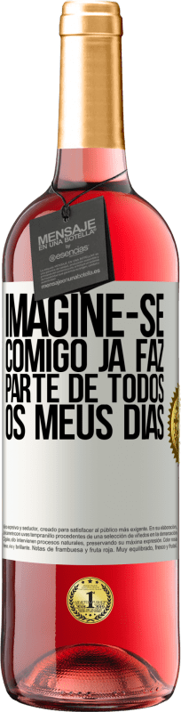 29,95 € Envio grátis | Vinho rosé Edição ROSÉ Imagine-se comigo já faz parte de todos os meus dias Etiqueta Branca. Etiqueta personalizável Vinho jovem Colheita 2023 Tempranillo