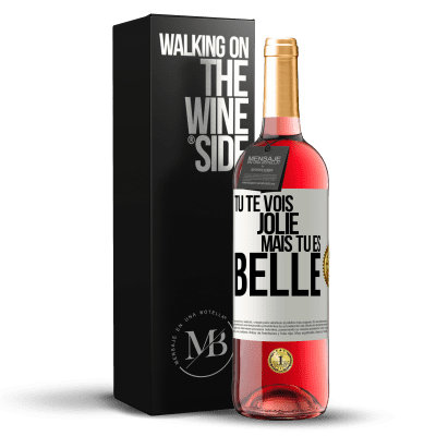 «Tu te vois jolie, mais tu es belle» Édition ROSÉ