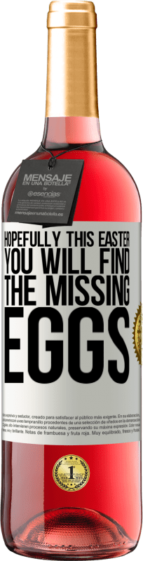 «Hopefully this Easter you will find the missing eggs» ROSÉ Edition