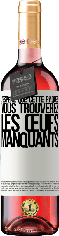 29,95 € | Vin rosé Édition ROSÉ J'espère que cette Pâques, vous trouverez les œufs manquants Étiquette Blanche. Étiquette personnalisable Vin jeune Récolte 2025 Tempranillo