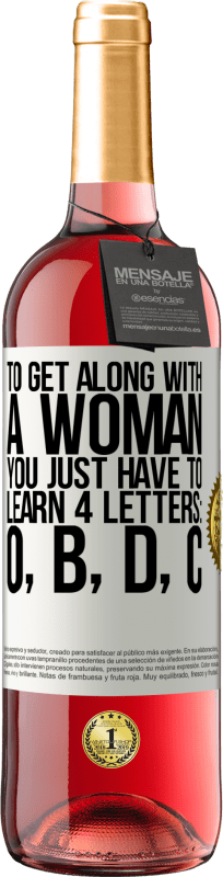 «To get along with a woman, you just have to learn 4 letters: O, B, D, C» ROSÉ Edition