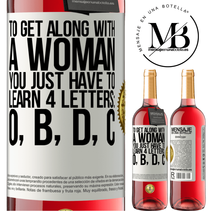29,95 € Free Shipping | Rosé Wine ROSÉ Edition To get along with a woman, you just have to learn 4 letters: O, B, D, C White Label. Customizable label Young wine Harvest 2021 Tempranillo
