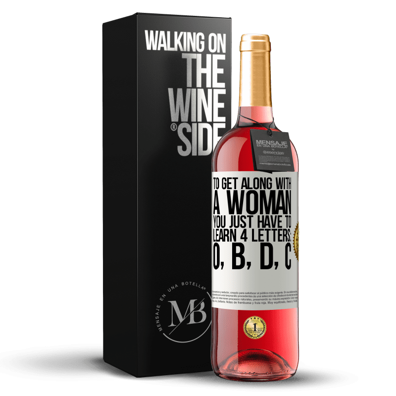 29,95 € Free Shipping | Rosé Wine ROSÉ Edition To get along with a woman, you just have to learn 4 letters: O, B, D, C White Label. Customizable label Young wine Harvest 2021 Tempranillo