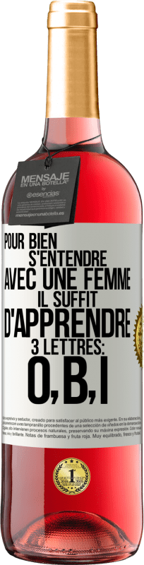 29,95 € Envoi gratuit | Vin rosé Édition ROSÉ Pour bien s'entendre avec une femme il suffit d'apprendre 3 lettres: O, B, I Étiquette Blanche. Étiquette personnalisable Vin jeune Récolte 2025 Tempranillo