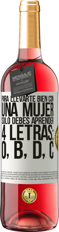 29,95 € Envío gratis | Vino Rosado Edición ROSÉ Para llevarte bien con una mujer, sólo debes aprender 4 letras: O, B, D, C Etiqueta Blanca. Etiqueta personalizable Vino joven Cosecha 2024 Tempranillo