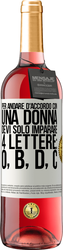 29,95 € Spedizione Gratuita | Vino rosato Edizione ROSÉ Per andare d'accordo con una donna, devi solo imparare 4 lettere: O, B, D, C Etichetta Bianca. Etichetta personalizzabile Vino giovane Raccogliere 2025 Tempranillo