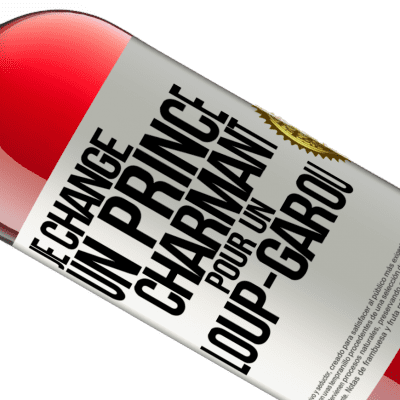 Expressions Uniques et Personnelles. «Je change un prince charmant pour un loup-garou» Édition ROSÉ