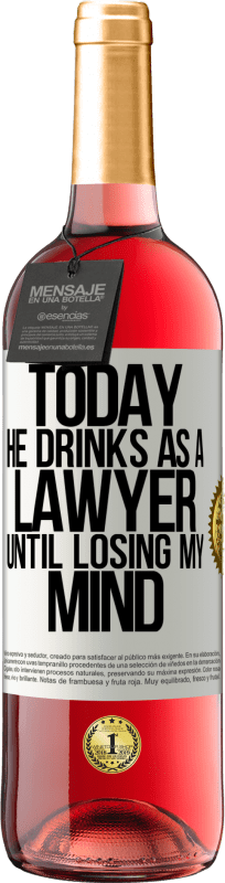 29,95 € Free Shipping | Rosé Wine ROSÉ Edition Today he drinks as a lawyer. Until losing my mind White Label. Customizable label Young wine Harvest 2025 Tempranillo