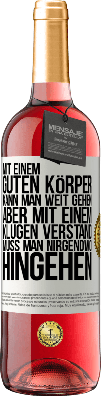 29,95 € | Roséwein ROSÉ Ausgabe Mit einem guten Körper kann man weit gehen, aber mit einem klugen Verstand muss man nirgendwo hingehen Weißes Etikett. Anpassbares Etikett Junger Wein Ernte 2024 Tempranillo