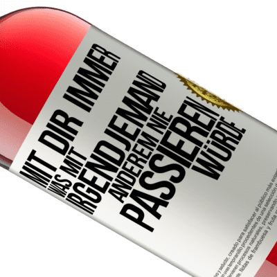 Einzigartige und Persönliche Ausdrücke. «Mit dir immer, was mit irgendjemand anderem nie passieren würde» ROSÉ Ausgabe