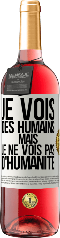 «Je vois des humains mais je ne vois pas d'humanité» Édition ROSÉ