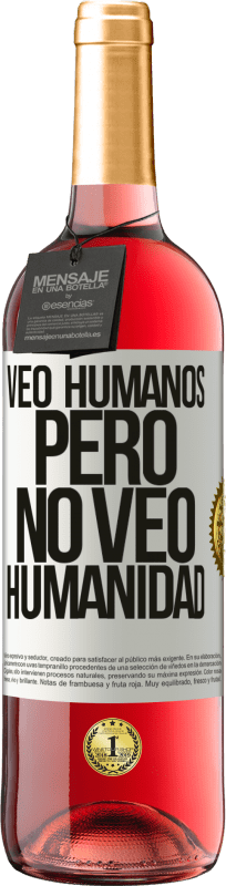 «Veo humanos, pero no veo humanidad» Edición ROSÉ