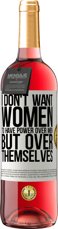 29,95 € | Rosé Wine ROSÉ Edition I don't want women to have power over men, but over themselves White Label. Customizable label Young wine Harvest 2023 Tempranillo