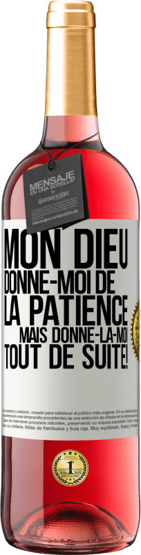 29,95 € | Vin rosé Édition ROSÉ Mon Dieu, donne-moi de la patience. Mais donne-la-moi TOUT DE SUITE! Étiquette Blanche. Étiquette personnalisable Vin jeune Récolte 2024 Tempranillo