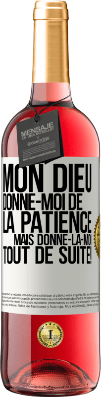 «Mon Dieu, donne-moi de la patience. Mais donne-la-moi TOUT DE SUITE!» Édition ROSÉ