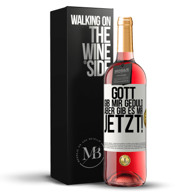 «Gott, gib mir Geduld. Aber gib es mir JETZT!» ROSÉ Ausgabe