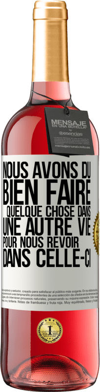 29,95 € Envoi gratuit | Vin rosé Édition ROSÉ Nous avons dû bien faire quelque chose dans une autre vie pour nous revoir dans celle-ci Étiquette Blanche. Étiquette personnalisable Vin jeune Récolte 2025 Tempranillo