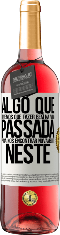 29,95 € Envio grátis | Vinho rosé Edição ROSÉ Algo que tivemos que fazer bem na próxima vida para nos encontrar novamente neste Etiqueta Branca. Etiqueta personalizável Vinho jovem Colheita 2023 Tempranillo