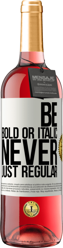 29,95 € | ロゼワイン ROSÉエディション Be bold or italic, never just regular ホワイトラベル. カスタマイズ可能なラベル 若いワイン 収穫 2024 Tempranillo