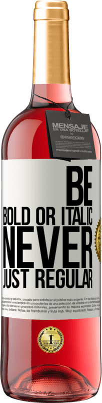 29,95 € Бесплатная доставка | Розовое вино Издание ROSÉ Be bold or italic, never just regular Белая этикетка. Настраиваемая этикетка Молодое вино Урожай 2025 Tempranillo