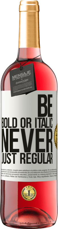 29,95 € Envío gratis | Vino Rosado Edición ROSÉ Be bold or italic, never just regular Etiqueta Blanca. Etiqueta personalizable Vino joven Cosecha 2023 Tempranillo