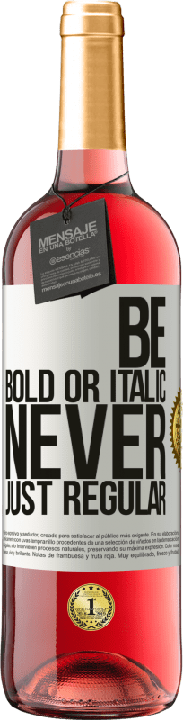 29,95 € Envío gratis | Vino Rosado Edición ROSÉ Be bold or italic, never just regular Etiqueta Blanca. Etiqueta personalizable Vino joven Cosecha 2025 Tempranillo