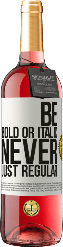 29,95 € Kostenloser Versand | Roséwein ROSÉ Ausgabe Be bold or italic, never just regular Weißes Etikett. Anpassbares Etikett Junger Wein Ernte 2025 Tempranillo