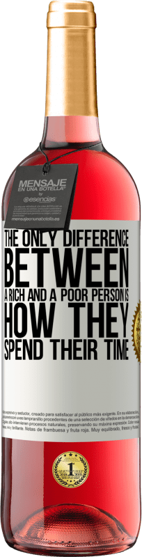 «Единственная разница между богатым и бедным человеком заключается в том, как они проводят свое время» Издание ROSÉ