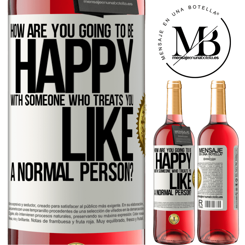 24,95 € Free Shipping | Rosé Wine ROSÉ Edition how are you going to be happy with someone who treats you like a normal person? White Label. Customizable label Young wine Harvest 2021 Tempranillo
