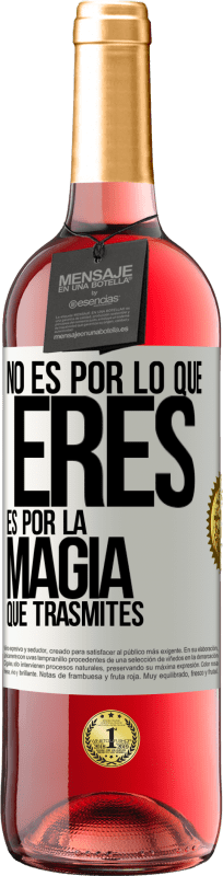 «No es por lo que eres, es por la magia que trasmites» Edición ROSÉ