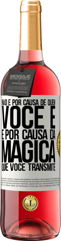 «Não é por causa de quem você é, é por causa da mágica que você transmite» Edição ROSÉ