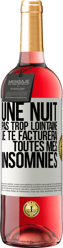 29,95 € | Vin rosé Édition ROSÉ Une nuit pas trop lointaine, je te facturerai toutes mes insomnies Étiquette Blanche. Étiquette personnalisable Vin jeune Récolte 2024 Tempranillo