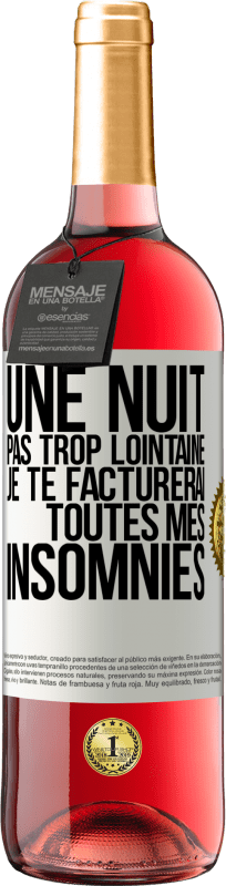 29,95 € | Vin rosé Édition ROSÉ Une nuit pas trop lointaine, je te facturerai toutes mes insomnies Étiquette Blanche. Étiquette personnalisable Vin jeune Récolte 2025 Tempranillo
