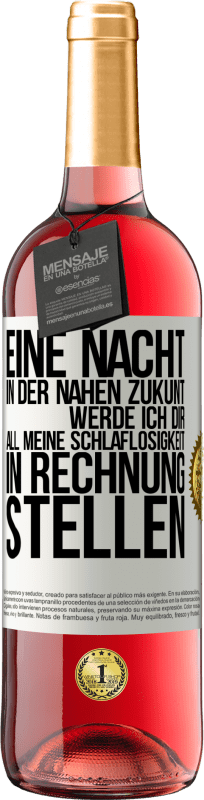 29,95 € | Roséwein ROSÉ Ausgabe Eine Nacht in der nahen Zukunt werde ich dir all meine Schlaflosigkeit in Rechnung stellen Weißes Etikett. Anpassbares Etikett Junger Wein Ernte 2025 Tempranillo