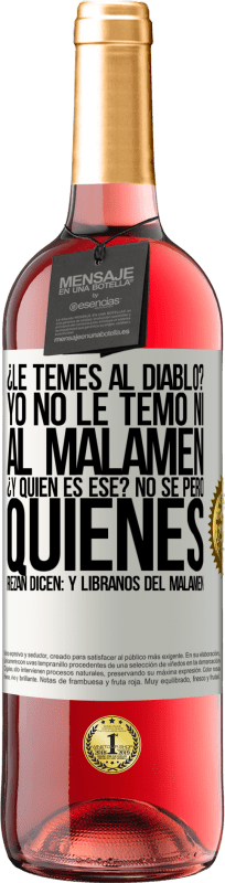 29,95 € | Vin rosé Édition ROSÉ Tu as peur du diable? Je n'ai pas pas peur ni du malamen. C'est qui déjà? Je ne sais pas, mais ceux qui prient disent: mais Étiquette Blanche. Étiquette personnalisable Vin jeune Récolte 2025 Tempranillo