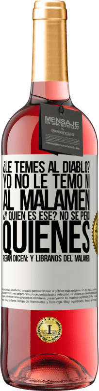 29,95 € | Vino rosato Edizione ROSÉ ¿Le temes al diablo? Yo no le temo ni al malamén ¿Y quién es ese? No sé, pero quienes rezan dicen: y líbranos del malamén Etichetta Bianca. Etichetta personalizzabile Vino giovane Raccogliere 2025 Tempranillo