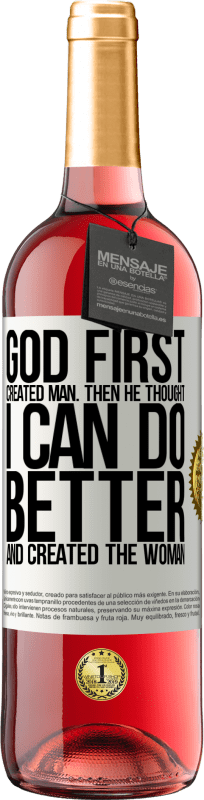 29,95 € | Rosé Wine ROSÉ Edition God first created man. Then he thought I can do better, and created the woman White Label. Customizable label Young wine Harvest 2023 Tempranillo