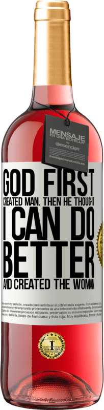 29,95 € | Rosé Wine ROSÉ Edition God first created man. Then he thought I can do better, and created the woman White Label. Customizable label Young wine Harvest 2024 Tempranillo