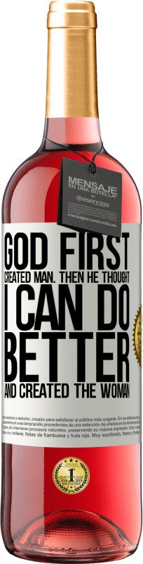 29,95 € Free Shipping | Rosé Wine ROSÉ Edition God first created man. Then he thought I can do better, and created the woman White Label. Customizable label Young wine Harvest 2025 Tempranillo